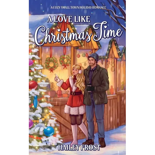 A Love Like Christmas Time: A Cozy Small Town Holiday Romance
