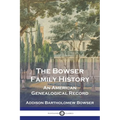 The Bowser Family History: An American Genealogical Record