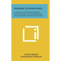 Modern Gunsmithing: A Manual Of Firearms Design, Construction And Remodeling, For Amateurs And Professionals