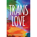 Trans Love: An Anthology of Transgender and Non-Binary Voices