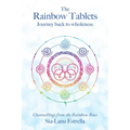 The Rainbow Tablets: Journey Back to Wholeness. Channellings from the Rainbow Race