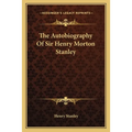 The Autobiography Of Sir Henry Morton Stanley