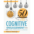 Fifty Strategies to Boost Cognitive Engagement: Creating a Thinking Culture in the Classroom (50 Teaching Strategies to Support Cognitive Development)
