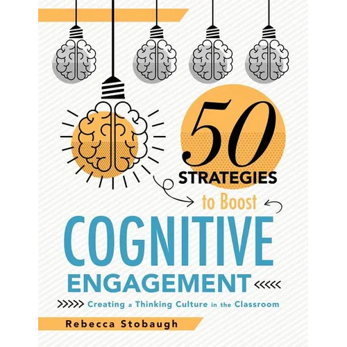 Fifty Strategies to Boost Cognitive Engagement: Creating a Thinking Culture in the Classroom (50 Teaching Strategies to Support Cognitive Development)