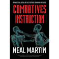 Combatives Instruction: A Practical Guide On Self Defense Training Methods