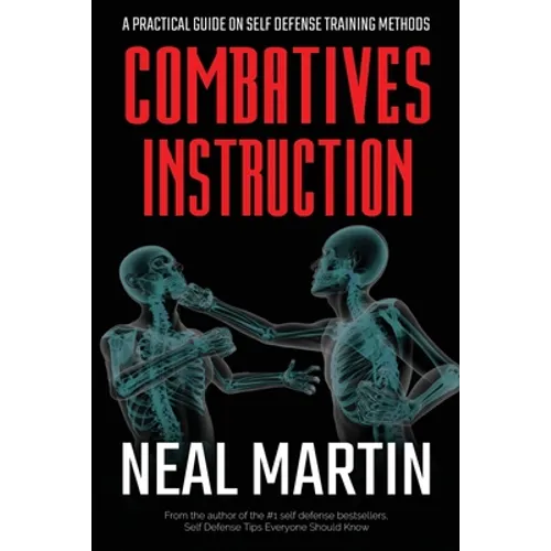 Combatives Instruction: A Practical Guide On Self Defense Training Methods