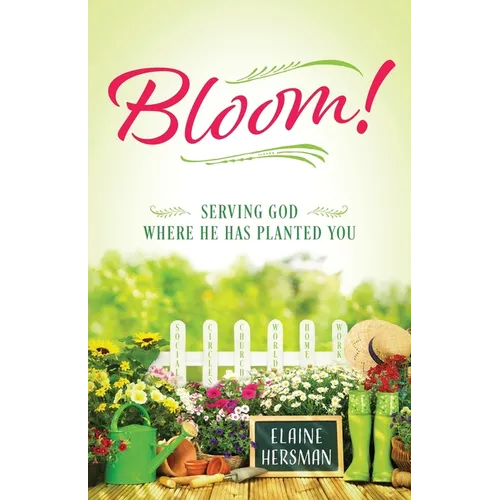 Bloom! Serving God Where He Has Planted You