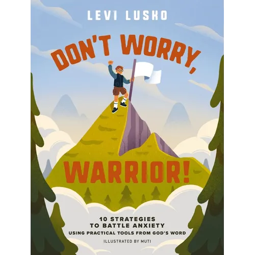 Don't Worry, Warrior!: 10 Strategies to Battle Anxiety Using Practical Tools from God's Word