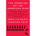The Coddling of the American Mind: How Good Intentions and Bad Ideas Are Setting Up a Generation for Failure