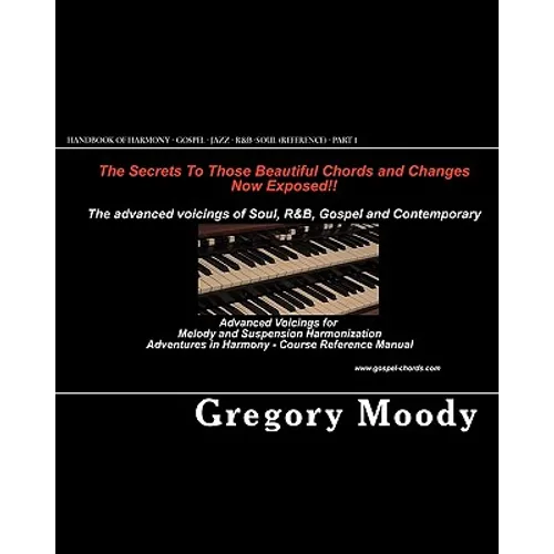 Handbook of Harmony - Gospel - Jazz - R&B -Soul (Reference - Part 1): Advanced Voicings for Melody and Suspension Harmonization - Part 1