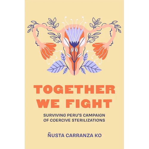 Together We Fight: Surviving Peru's Campaign of Coercive Sterilizations