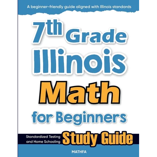 7th Grade Illinois Math for Beginners: Standardized Testing and Home Schooling Study Guide