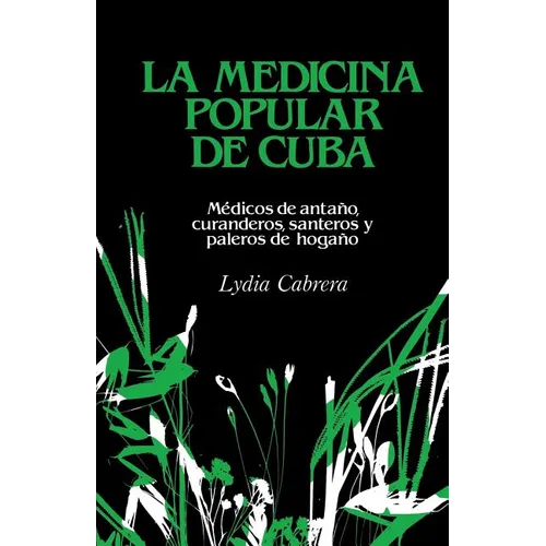 La Medicina Popular de Cuba: Médicos de antaño, curanderos, santeros y paleros de hogaño