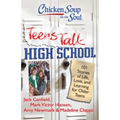 Chicken Soup for the Soul: Teens Talk High School: 101 Stories of Life, Love, and Learning for Older Teens