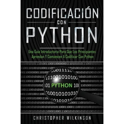 Codificación con Python: Una guía introductoria para que los principiantes aprendan y comiencen a codificar con Python(Libro En Español/Self Pu