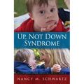 Up, Not Down Syndrome: Uplifting Lessons Learned from Raising a Son With Trisomy 21
