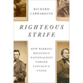Righteous Strife: How Warring Religious Nationalists Forged Lincoln's Union