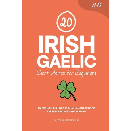 20 Irish Gaelic Short Stories for Beginners: An English-Irish Gaelic Dual-Language Book for Easy Reading and Learning