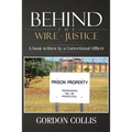 Behind the wire - Justice: A book written by a Correctional Officer