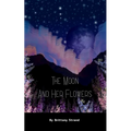 The Moon and Her Flowers A collective of Tanka, Haiku and Short Poetry