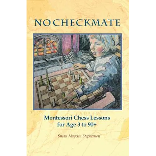 NO CHECKMATE, Montessori Chess Lessons for Age 3-90+
