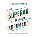 Cómo Superar El Sentirte Abrumado: 5 Pasos Para Sobrevivir Al Caos de la Vida (Spanish Language Edition, Overcoming When You Feel Overwhelmed (Spanish