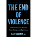 The End of Violence: Eliminating the World's Most Dangerous Epidemic