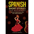 Spanish Short Stories: 20 Easy to Read Short Stories With Over 1000 Vocabulary (Volumes I and II)