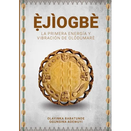 Ẹ̀JÌOGBÈ - La primera energía y vibración de Olódùmarè