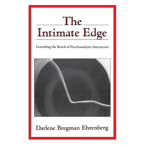 The Intimate Edge: Extending the Reach of Psychoanalytic Interaction