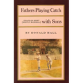 Fathers Playing Catch with Sons: Essays on Sport (Mostly Baseball)