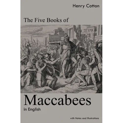 The Five Books of Maccabees in English: With Notes and Illustrations