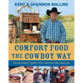 Comfort Food the Cowboy Way: Backyard Favorites, Country Classics, and Stories from a Ranch Cook