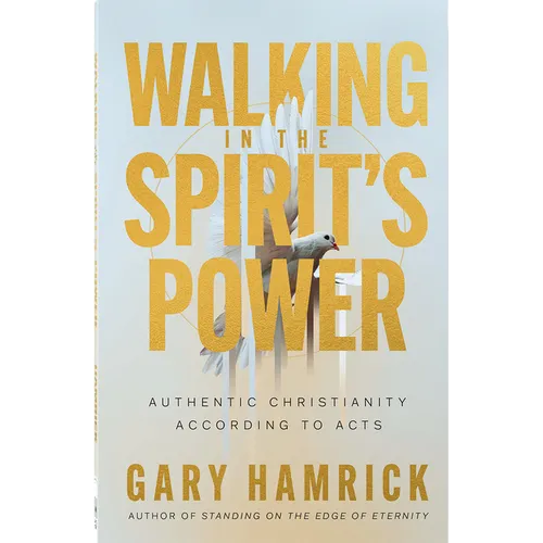 Walking in the Spirit's Power: Authentic Christianity According to Acts