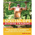 Special Ops Fitness Training: High-Intensity Workouts of Navy Seals, Delta Force, Marine Force Recon and Army Rangers