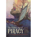 The Golden Age of Piracy: The Rise, Fall, and Enduring Popularity of Pirates