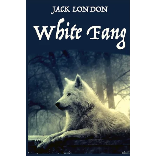 White Fang, by American Author Jack London: A novel by American author Jack London