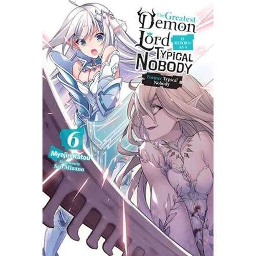 The Greatest Demon Lord Is Reborn as a Typical Nobody, Vol. 6 (Light Novel): Former Typical Nobody Volume 6