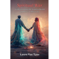 Spiritual War: Understanding the Unseen World and How it Affects Us