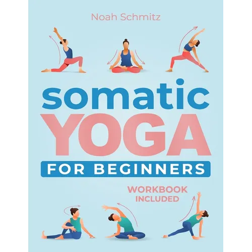 Somatic Yoga for Beginners: A 21-Day Transformative Journey to Unshakable Peace and Inner Healing. Illustrated Somatic Therapy Exercises for Stres