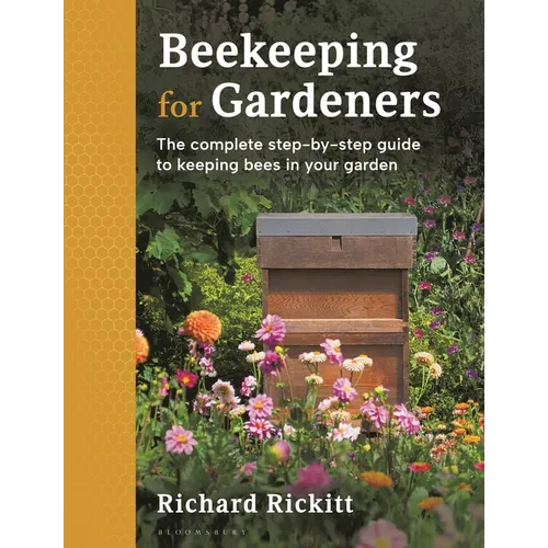 Beekeeping for Gardeners: The Complete Step-By-Step Guide to Keeping Bees in Your Garden - Finalist in the Garden Media Guild Award 2024