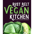 Rust Belt Vegan Kitchen: Recipes, Resources, and Stories