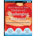 How to Reach and Teach Children with Challenging Behavior (K-8): Practical, Ready-To-Use Interventions That Work