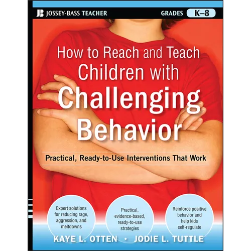 How to Reach and Teach Children with Challenging Behavior (K-8): Practical, Ready-To-Use Interventions That Work