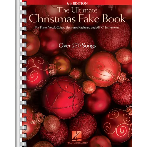 Ultimate Christmas Fake Book - 6th Edition 270 Holiday Songs with Lyrics Chords and Melody Piano Vocal and Guitar Sheet Music