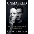 UNMASKED The Sacred Rebellion of the Real Self