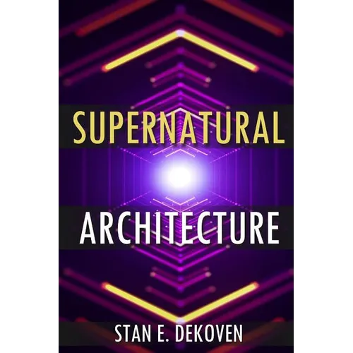 Supernatural Architecture: Building the Church in the 21st Century