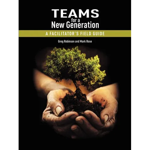 Teams for a New Generation: A Facilitator's Field Guide
