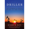 Driller: An Oilman's Fifty Years in the Field