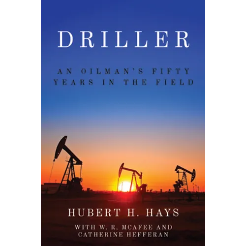 Driller: An Oilman's Fifty Years in the Field